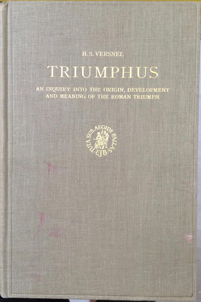 Triumphus: An Inquiry Into the Origin, Development, and Meaning of the Roman Triumph