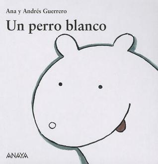 Un perro blanco (Coleccion Mi Primera Sopa de Libros)