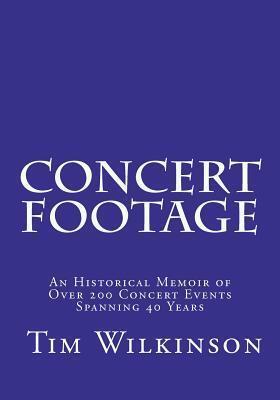 Concert Footage: An historical memoir of over 200 concert events spanning 40 years