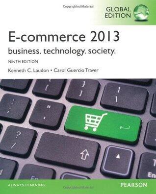 E-Commerce 2013: Business, Technology, Society
