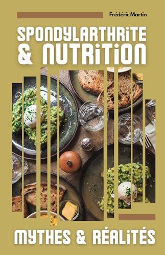 Spondylarthrite ankylosante et nutrition : mythe ou réalité ?: Entre régimes miracles et véritables avancées scientifiques, comment démêler le vrai du faux