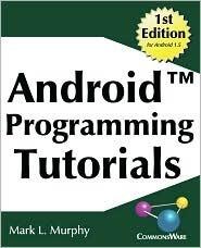 Android Programming Tutorials: Easy-To-Follow Training-Style Exercises on Android Application Development