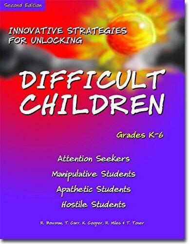 Innovative Strategies for Unlocking Difficult Children: Attention Seekers, Manipulative Students, Apathetic Students, Hostile Students