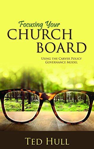 Focusing Your Church Board: Using the Carver Policy Governance Model