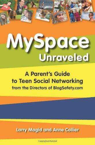 MySpace Unraveled: A Parent's Guide to Teen Social Networking