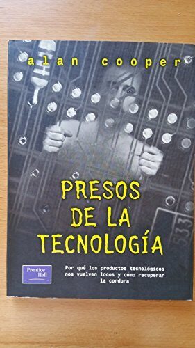 Presos de La Tecnologia: Por Que Los Productos Tecnologicos Nos Vuelven Locos y Como Podemos Recuperar La Cordura