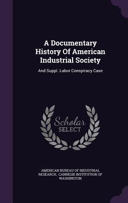 A Documentary History Of American Industrial Society: And Suppl. Labor Conspiracy Case