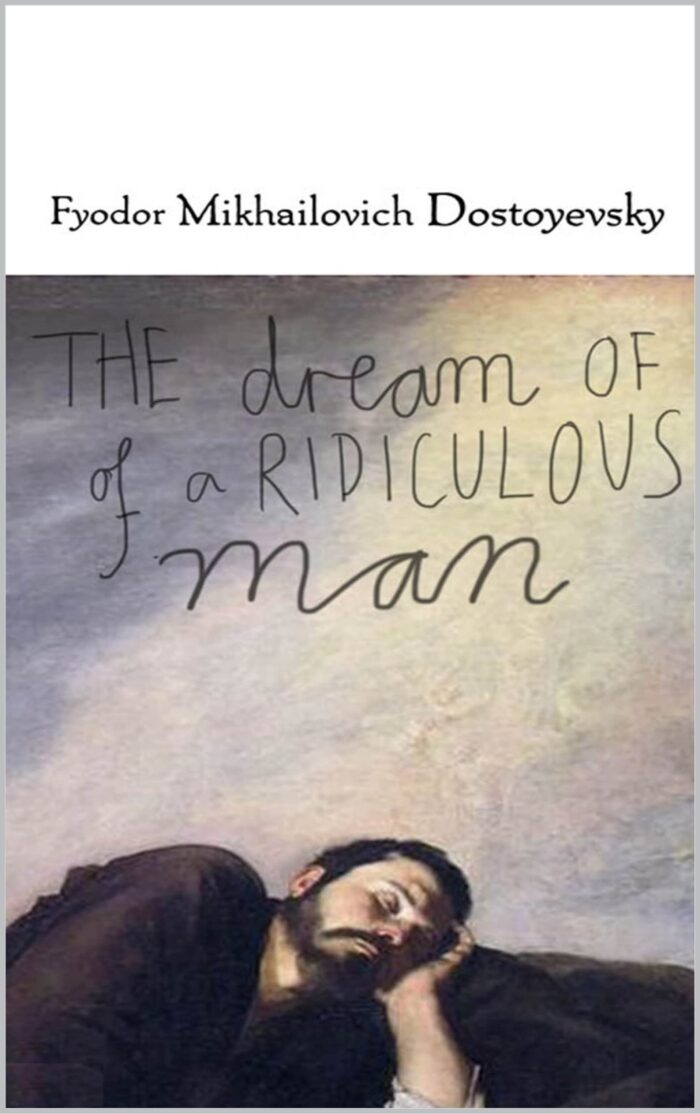 The Dream of a Ridiculous Man By Fyodor Mikhailovich Dostoyevsky