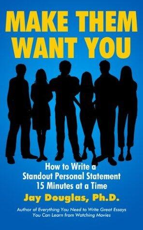 Make Them Want You: How to Write a Standout Personal Statement 15 Minutes at a Time