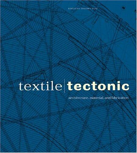 Textile/Tectonic: Architecture, Material, and Fabrication