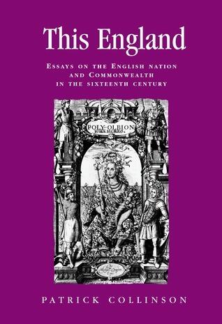 This England: Essays on the English nation and Commonwealth in the sixteenth century