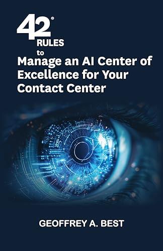 42 Rules to Manage an AI Center of Excellence for Your Contact Center: An overview of how to plan for artificial intelligence and prepare your data in your contact center