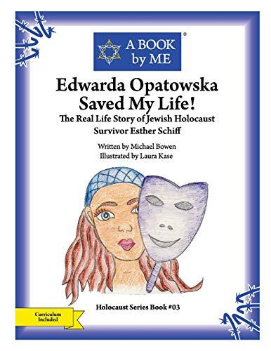 Edwarda Opatowska Saved My Life!: The Real Life Story of Jewish Holocaust Survivor Esther Schiff