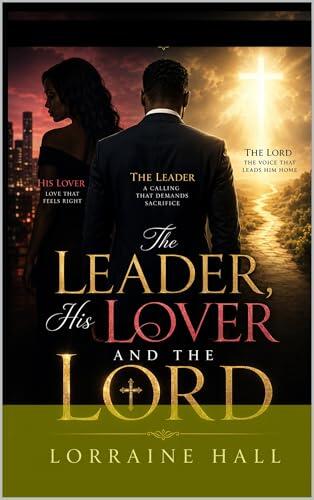 The Leader, His Lover, And the Lord: A Story of Power, Passion, and Divine Alignment