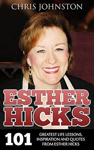 Esther Hicks: 101 Greatest Life Lessons, Inspiration and Quotes from Esther Hicks