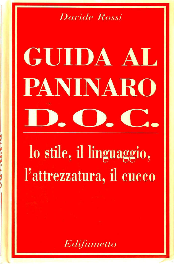 Guida al Paninaro D.O.C. : lo stile, il linguaggio, l'attrezzatua, il cucco