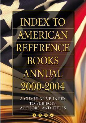 Index to American Reference Books Annual 2000-2004: A Cumulative Index to Subjects, Authors, and Titles
