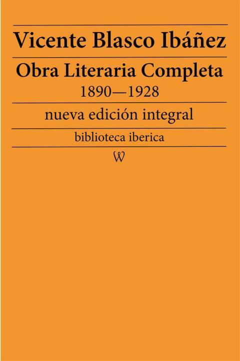 Obra literaria completa de Vicente Blasco Ibáñez 1890—1928 : nueva edición integral