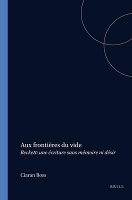 Aux Frontières Du Vide: Beckett: Une Écriture Sans Mémoire Ni Désir (Faux Titre)