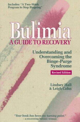 Bulimia: A GUIDE TO RECOVERY: UNDERSTANDING AND OVERCOMING THE BINGE-PURGE SYNDROME