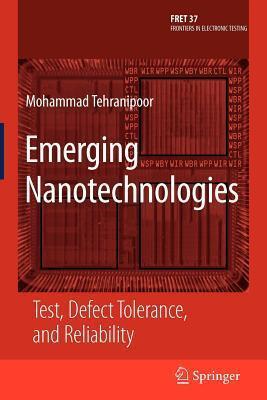 Emerging Nanotechnologies: Test, Defect Tolerance, and Reliability