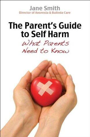 The Parent's Guide to Self-Harm: What every parent needs to know