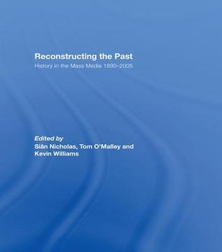 Reconstructing the Past: History in the Mass Media 1890-2005
