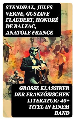 Große Klassiker der französischen Literatur: 40+ Titel in einem Band