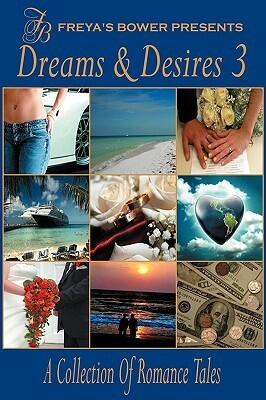 Dreams & Desires 3: A Collection of Romance & Erotic Tales