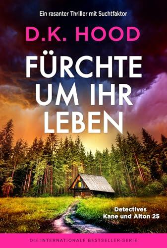Fürchte um ihr Leben: Ein rasanter Thriller mit Suchtfaktor (Detectives Kane und Alton 25)