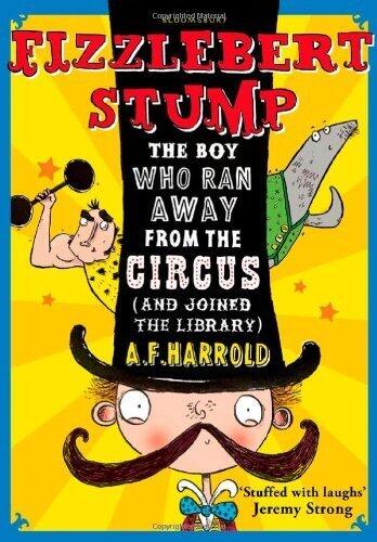 Fizzlebert Stump: The Boy Who Ran Away From the Circus (and joined the library)