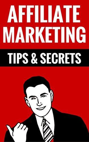 Affiliate Marketing Tips & Secrets - How To Create A Passive Income: How To Make Some Serious Money Onlline