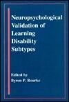 Neuropsychological Validation of Learning Disability Subtypes