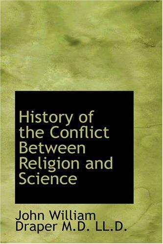 History of the Conflict Between Religion and Science [10/26/2007] "M.D., LL.D. John William Draper"