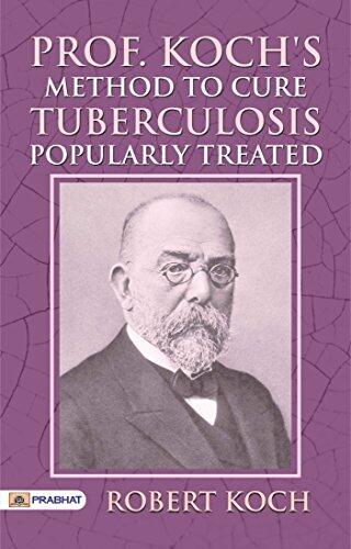 Prof. Koch's Method to Cure Tuberculosis Popularly Treated: Robert Koch's Medical Insights