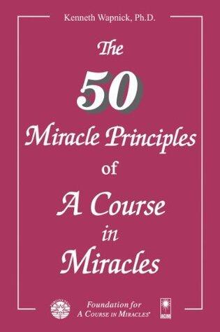 The Fifty Miracle Principles of "A Course in Miracles"