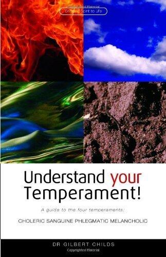 Understand Your Temperament! A Guide to the Four Temperaments : Choleric, Sanguine, Phlegmatic, Melancholic by Dr. Gilbert Childs