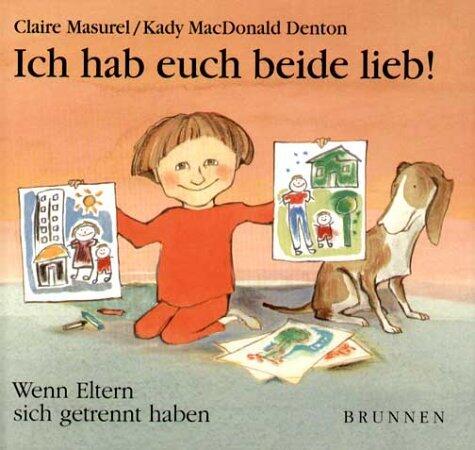 Ich hab euch beide lieb. Wenn Eltern sich getrennt haben. ( Ab 4 J.).