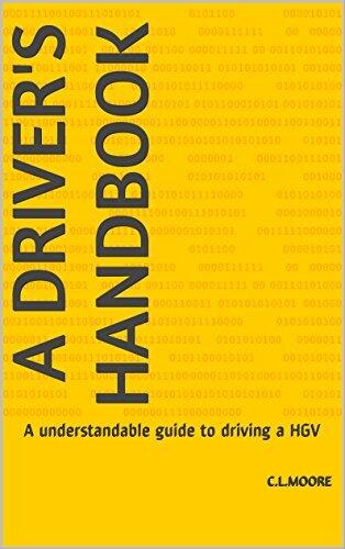 A Driver's Handbook: A understandable guide to driving a HGV