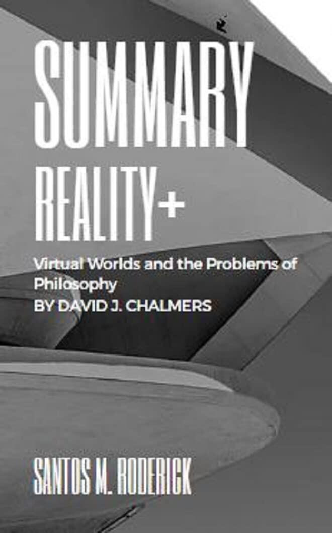 Summary of Reality+: Virtual Worlds and the Problems of Philosophy