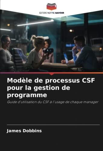 Modèle de processus CSF pour la gestion de programme: Guide d'utilisation du CSF à l'usage de chaque manager