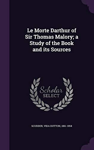 Le Morte Darthur of Sir Thomas Malory; a Study of the Book and its Sources
