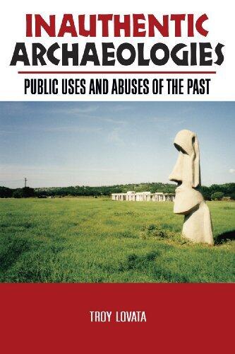 By Troy R Lovata INAUTHENTIC ARCHAEOLOGIES: PUBLIC USES AND ABUSES OF THE PAST [Paperback]