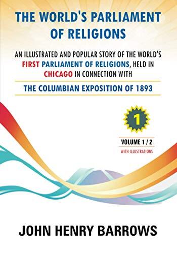 The World's Parliament of Religions - Volume 1: The Columbian Exposition of 1893