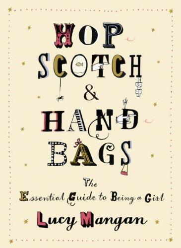 Hopscotch & Handbags: The Essential Guide to Being a Girl