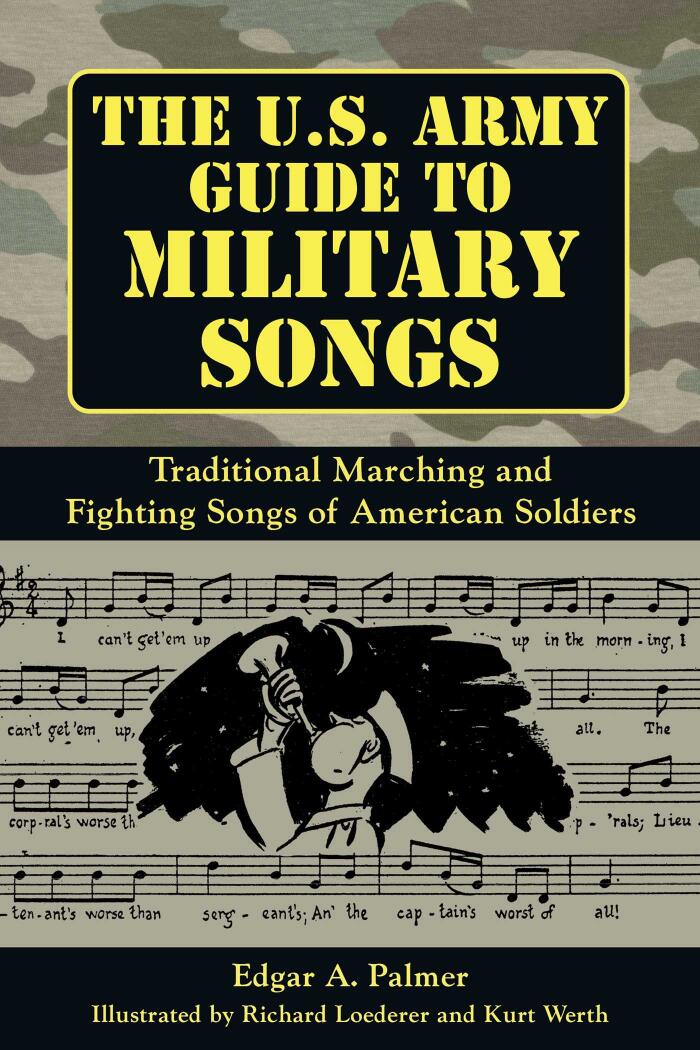 The U.S. Army Guide to Military Songs: Traditional Marching and Fighting Songs of American Soldiers