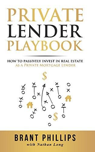 Private Lender Playbook: How to Passively Invest in Real Estate as a Private Mortgage Lender