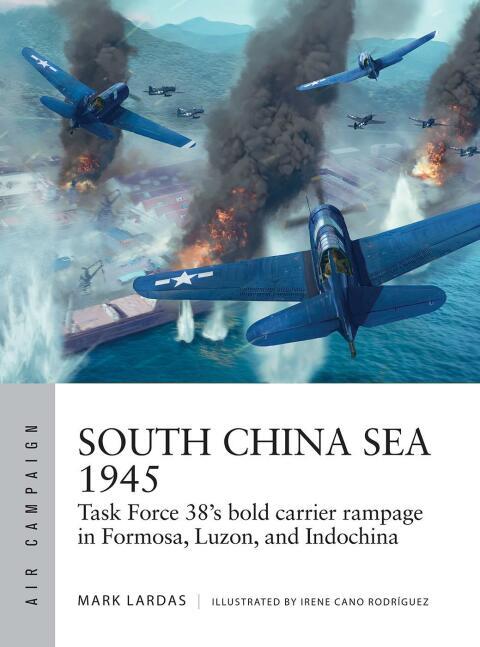 South China Sea (1945): Task Force 38's Bold Carrier Rampage in Formosa, Luzon, and Indochina