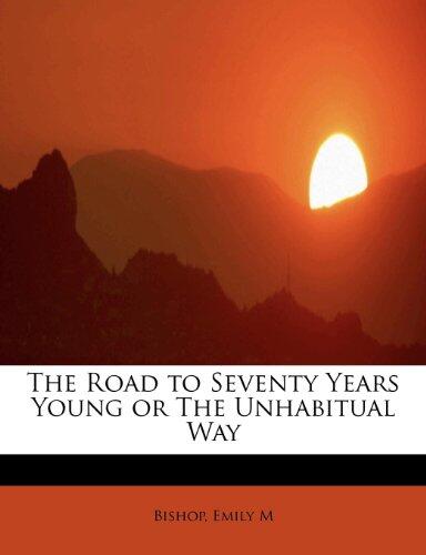 The Road to Seventy Years Young or The Unhabitual Way