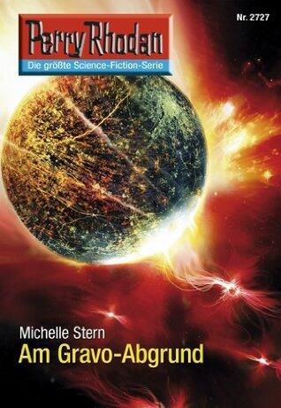 Perry Rhodan 2727: Am Gravo-Abgrund: Perry Rhodan-Zyklus "Das Atopische Tribunal" (Perry Rhodan-Die Gröβte Science- Fiction- Serie)